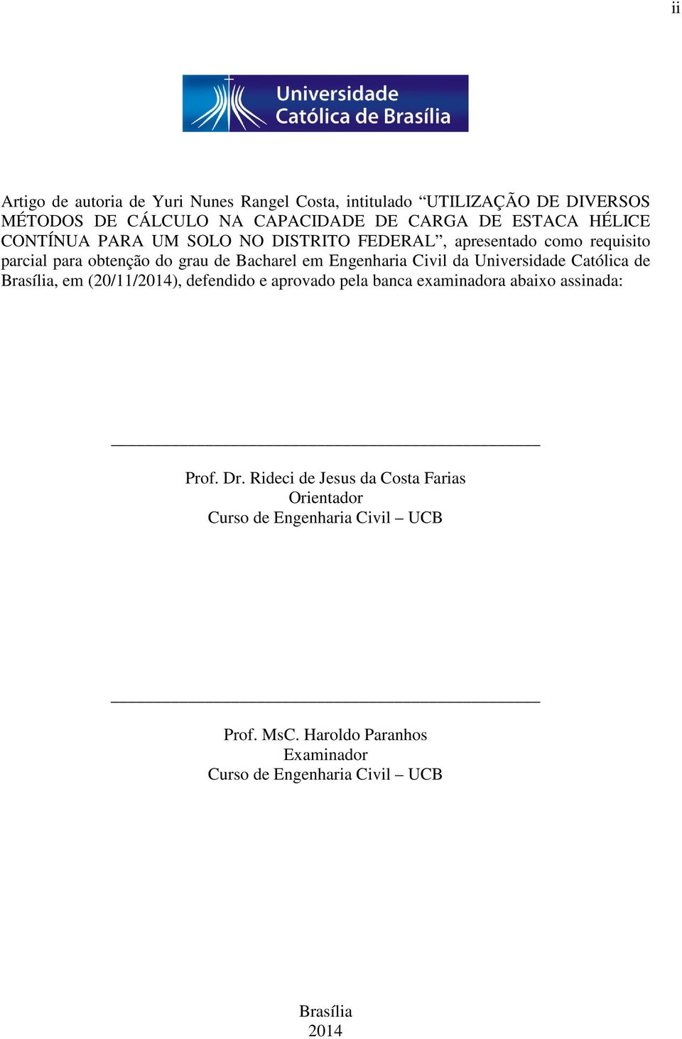 da Universidade Católica de Brasília, em (20/11/2014), defendido e aprovado pela banca examinadora abaixo assinada: Prof. Dr.