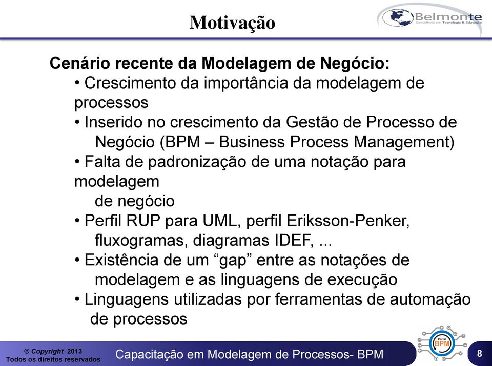 para modelagem de negócio Perfil RUP para UML, perfil Eriksson-Penker, fluxogramas, diagramas IDEF,.