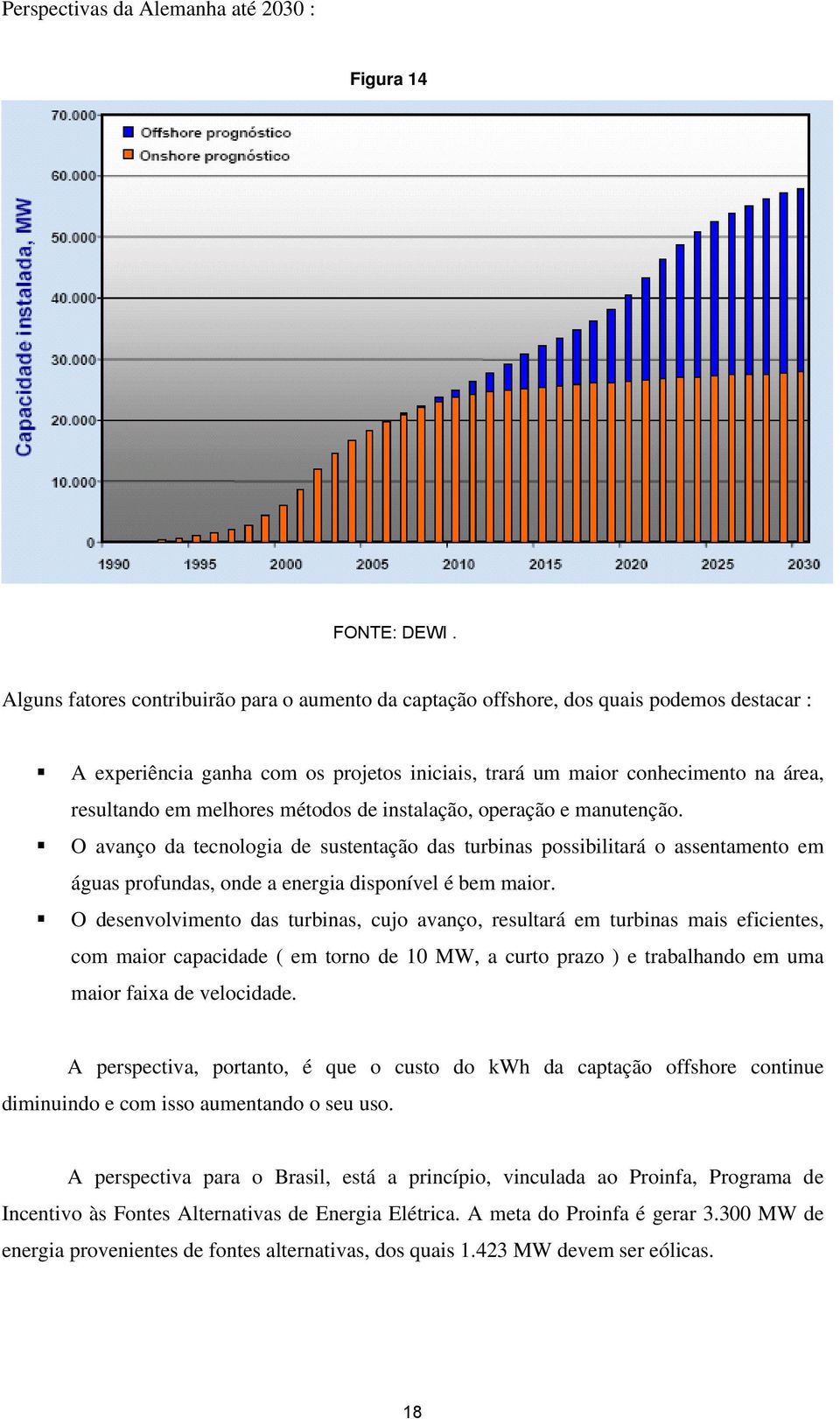 O avanço da tecnologia de sustentação das turbinas possibilitará o assentamento em águas profundas, onde a energia disponível é bem maior.