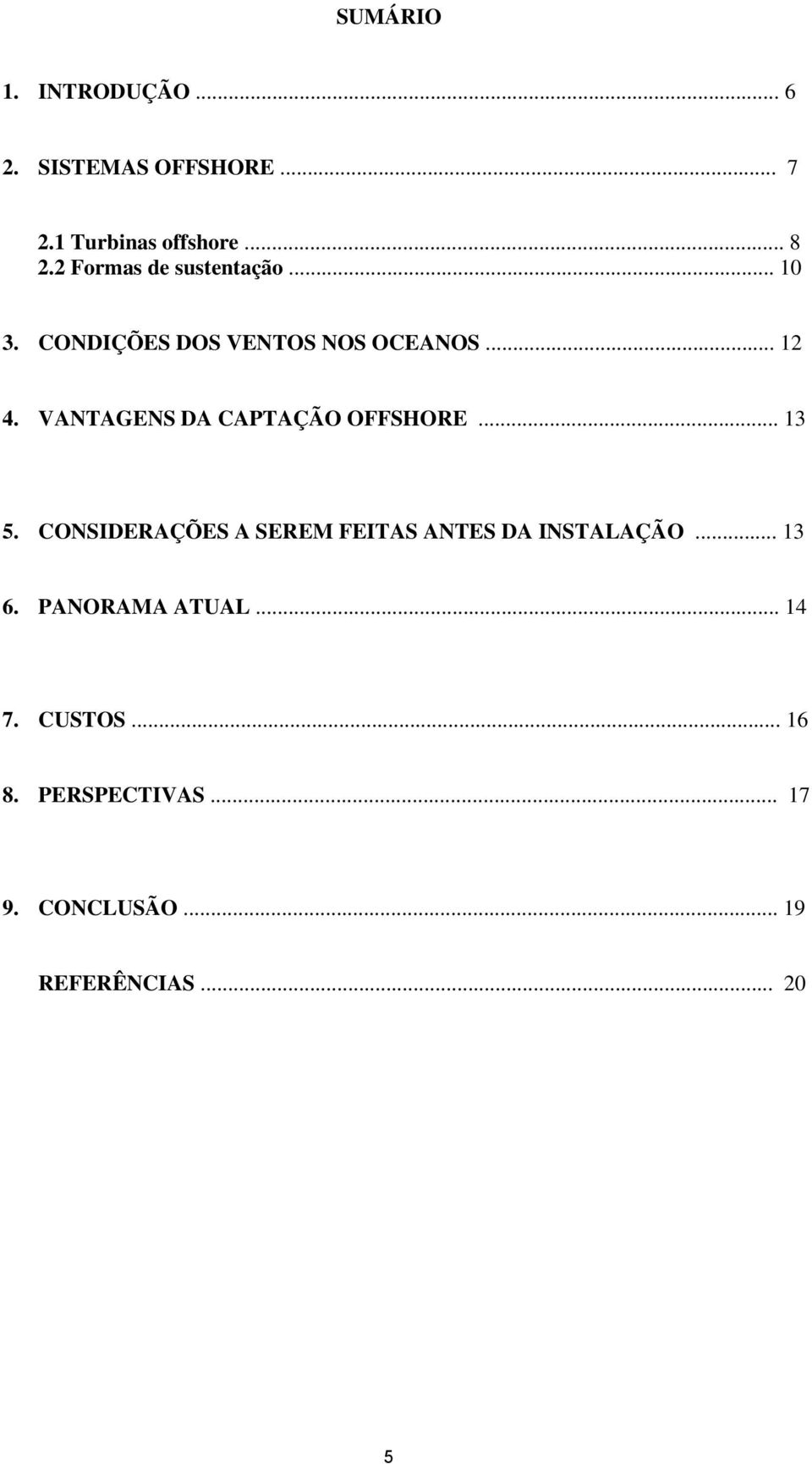 VANTAGENS DA CAPTAÇÃO OFFSHORE... 13 5.