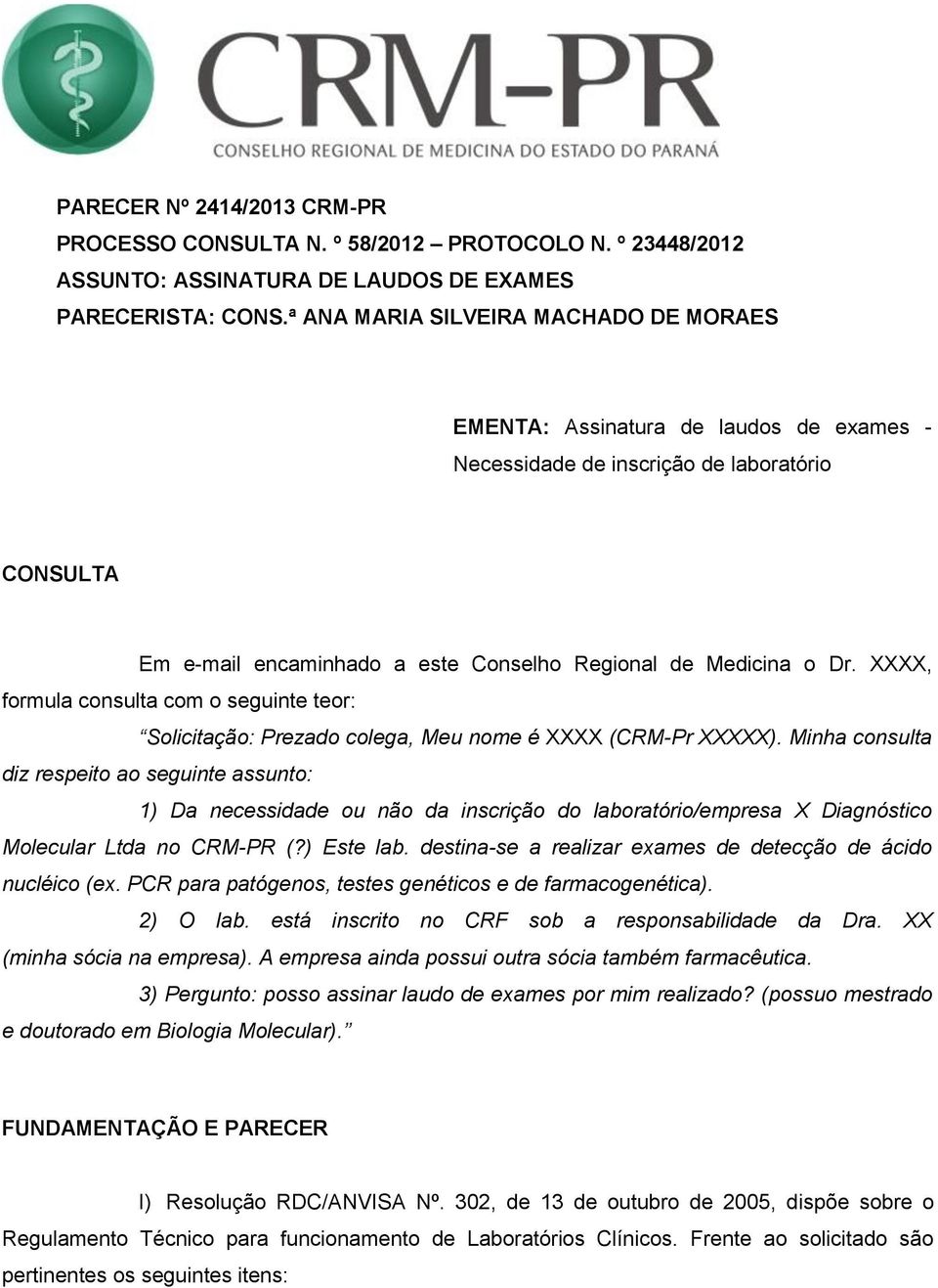 XXXX, formula consulta com o seguinte teor: Solicitação: Prezado colega, Meu nome é XXXX (CRM-Pr XXXXX).