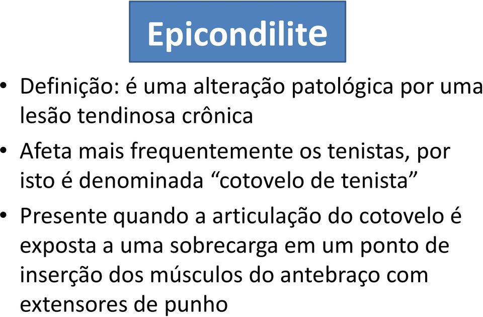 cotovelo de tenista Presente quando a articulação do cotovelo é exposta a uma