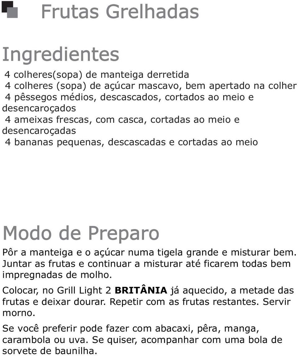 e misturar bem. Juntar as frutas e continuar a misturar até ficarem todas bem impregnadas de molho.