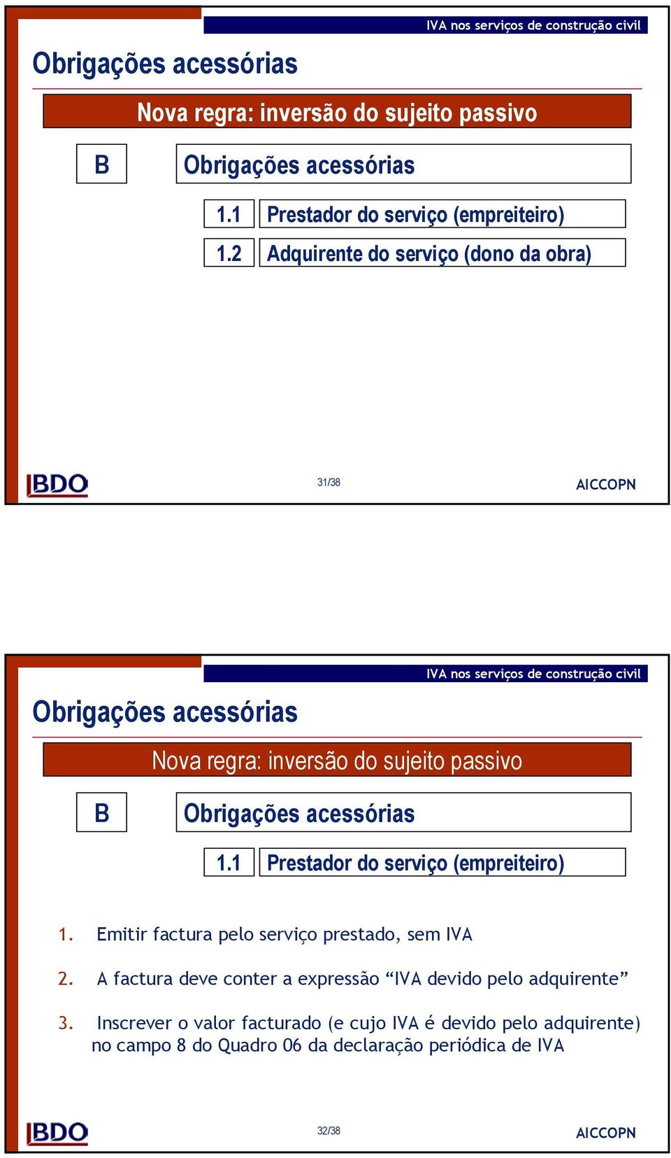 passivo B Obrigações acessórias 1.1 Prestador do serviço (empreiteiro) 1. Emitir factura pelo serviço prestado, sem IVA 2.