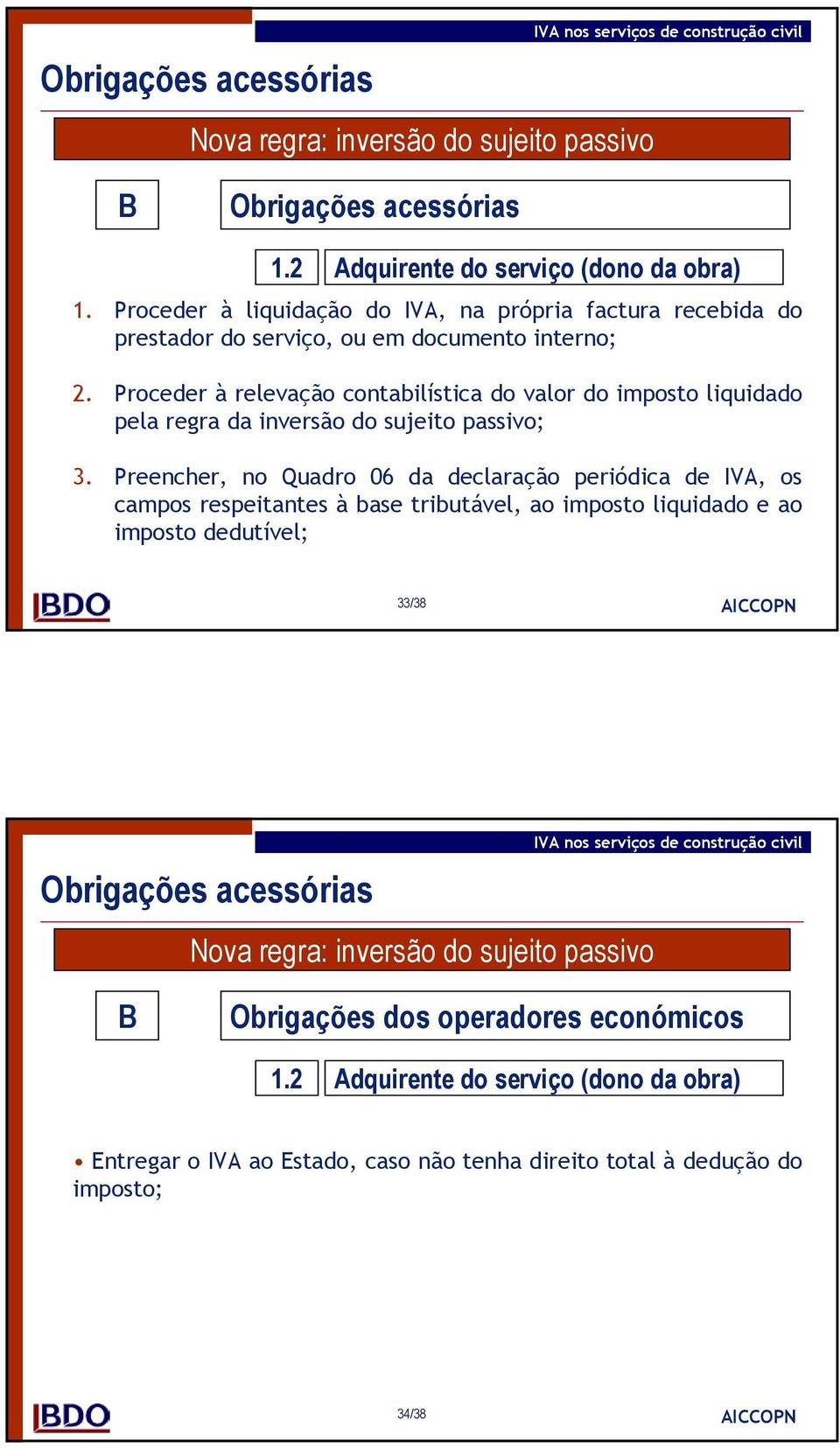 Proceder à relevação contabilística do valor do imposto liquidado pela regra da inversão do sujeito passivo; 3.