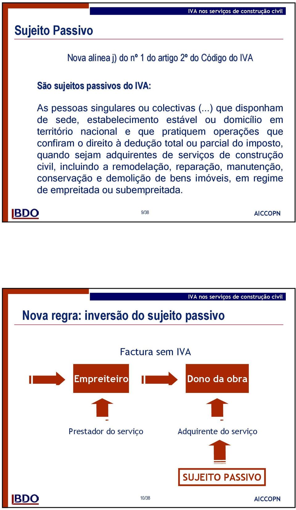 do imposto, quando sejam adquirentes de serviços de construção civil, incluindo a remodelação, reparação, manutenção, conservação e demolição de bens imóveis, em