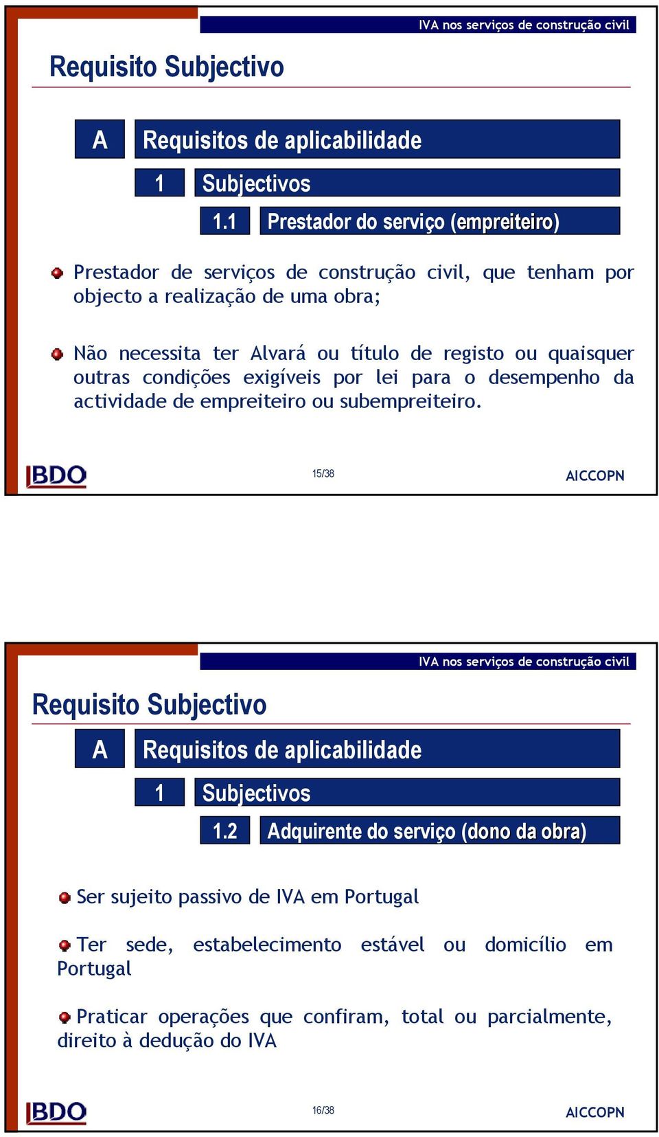 de registo ou quaisquer outras condições exigíveis por lei para o desempenho da actividade de empreiteiro ou subempreiteiro.