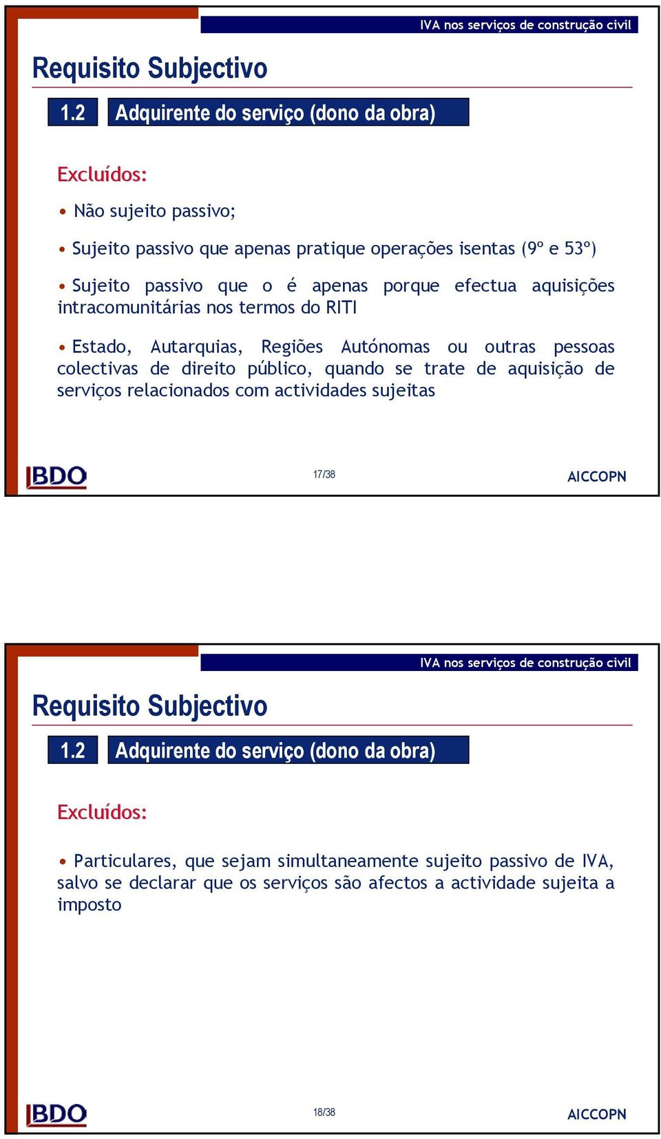 apenas porque efectua aquisições intracomunitárias nos termos do RITI Estado, Autarquias, Regiões Autónomas ou outras pessoas colectivas de direito público,