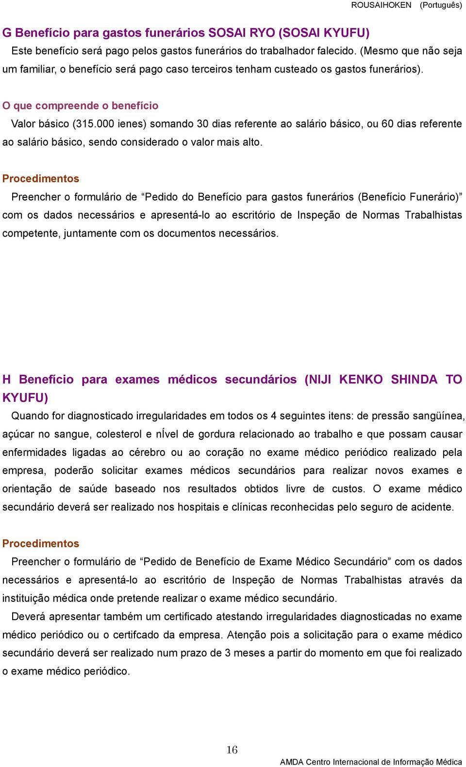 000 ienes) somando 30 dias referente ao salário básico, ou 60 dias referente ao salário básico, sendo considerado o valor mais alto.