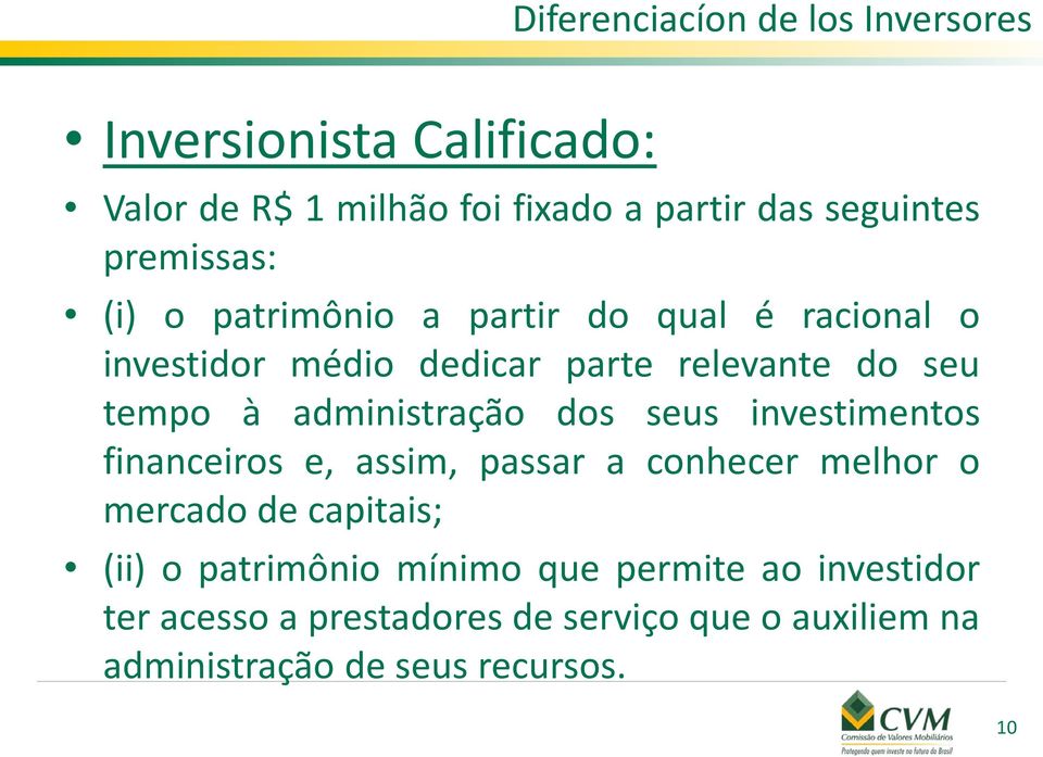 administração dos seus investimentos financeiros e, assim, passar a conhecer melhor o mercado de capitais; (ii) o