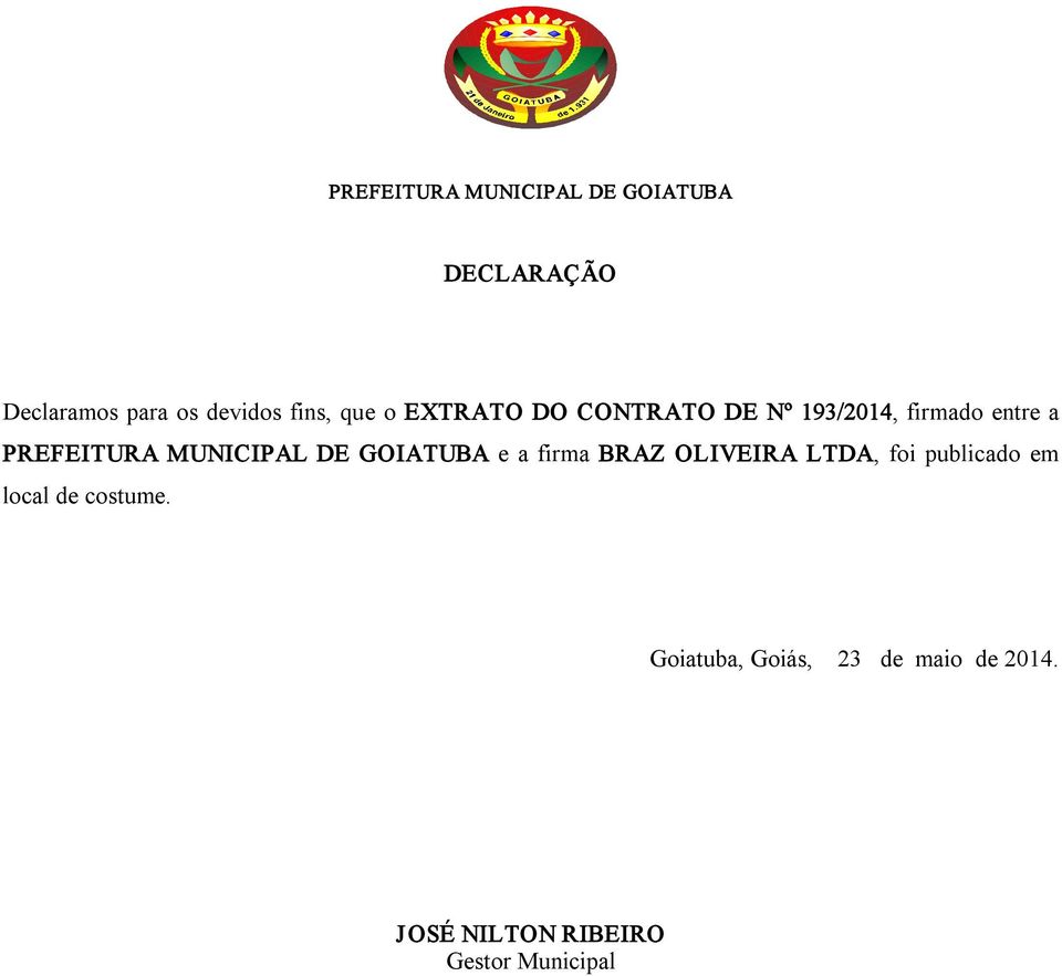 MUNICIPAL DE GOIATUBA e a firma BRAZ OLIVEIRA LTDA, foi