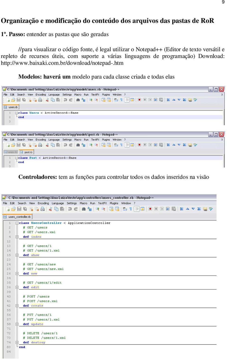 texto versátil e repleto de recursos úteis, com suporte a várias linguagens de programação) Download: http://www.baixaki.