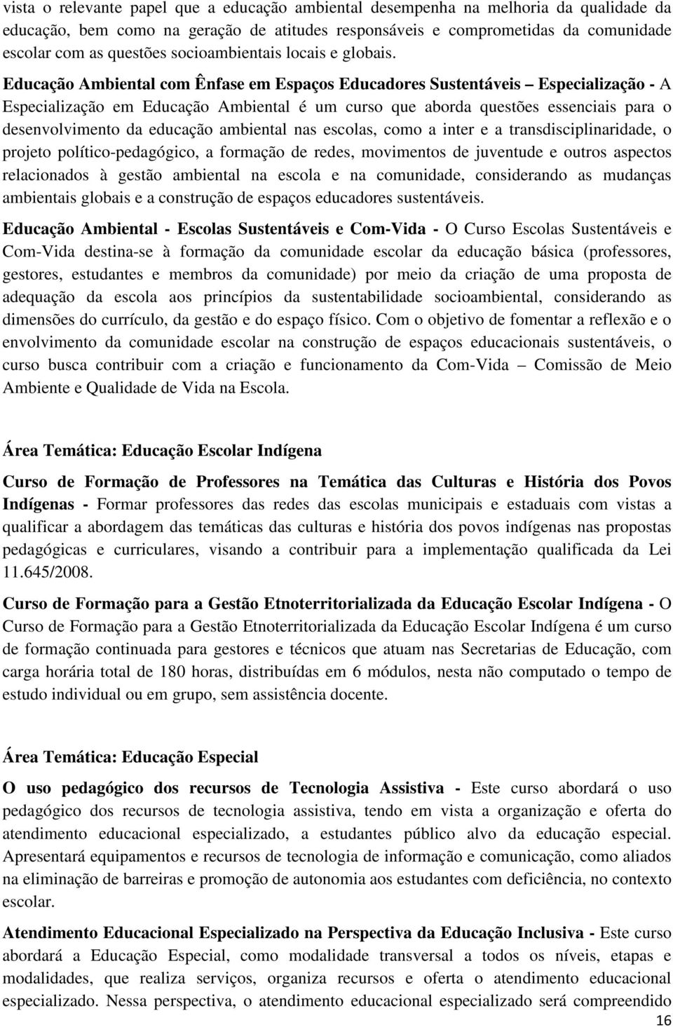 Educação Ambiental com Ênfase em Espaços Educadores Sustentáveis Especialização - A Especialização em Educação Ambiental é um curso que aborda questões essenciais para o desenvolvimento da educação