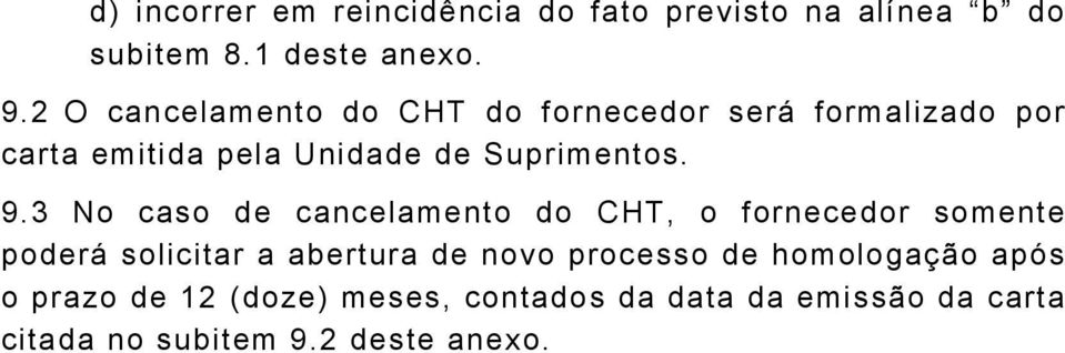 9.3 No caso de cancelamento do CHT, o fornecedor somente poderá solicitar a abertura de novo processo