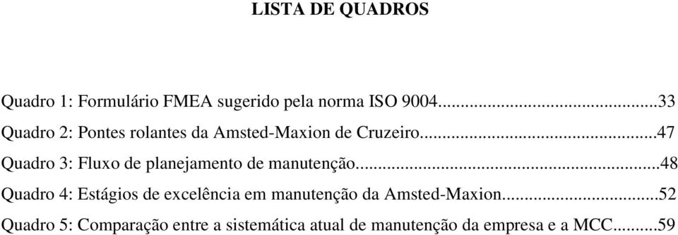 ..47 Quadro 3: Fluxo de planejamento de manutenção.