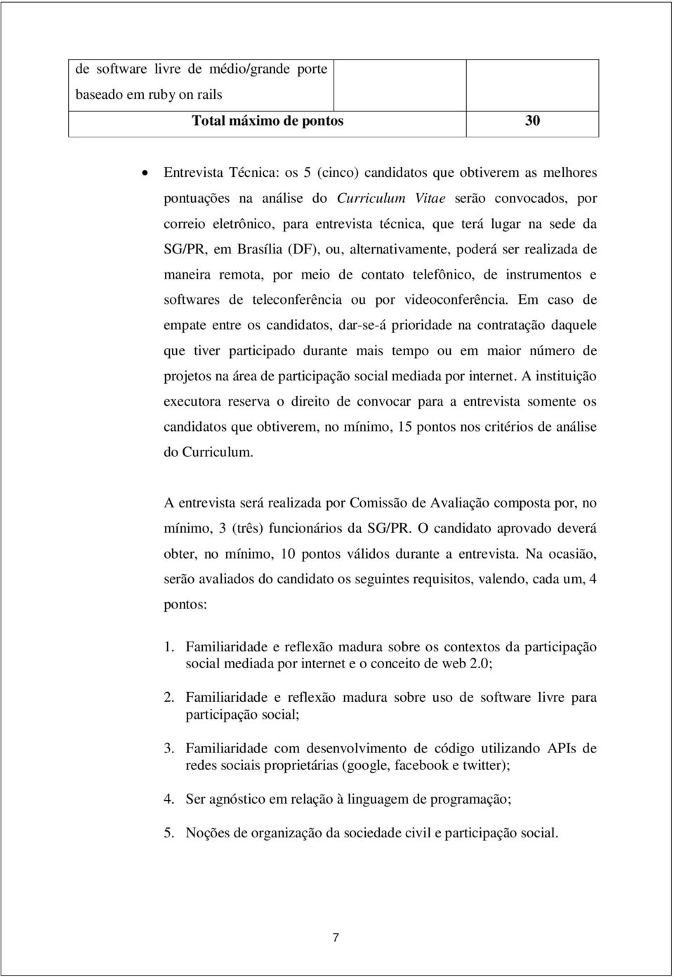 contato telefônico, de instrumentos e softwares de teleconferência ou por videoconferência.