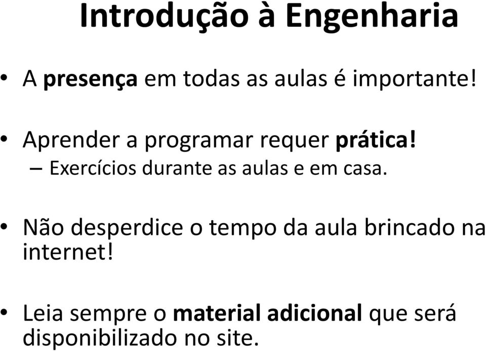 Exercícios durante as aulas e em casa.