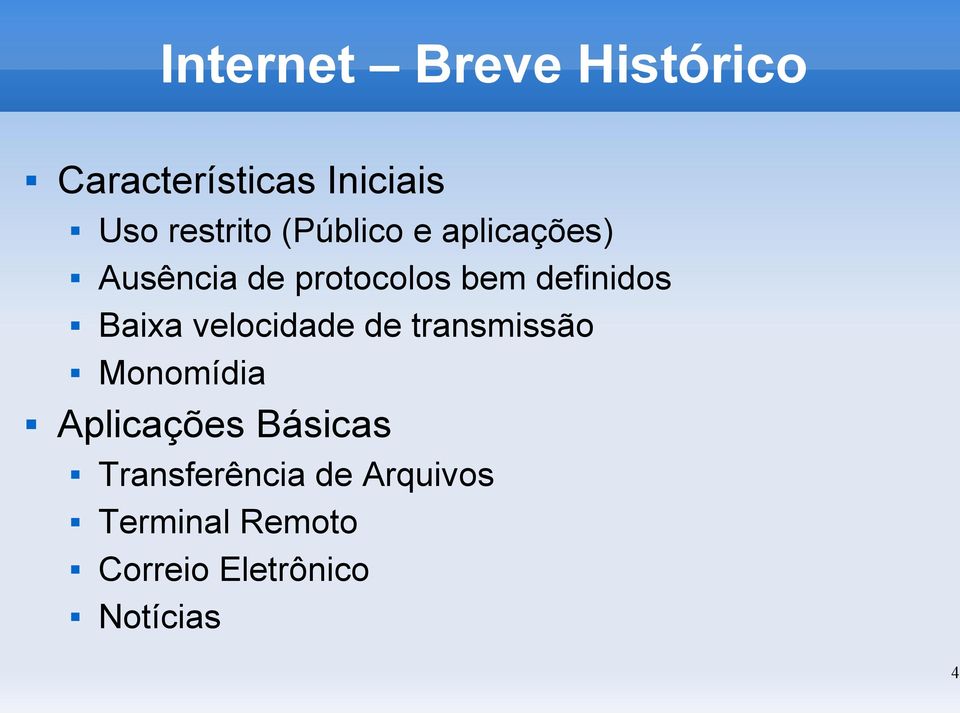 Baixa velocidade de transmissão Monomídia Aplicações Básicas