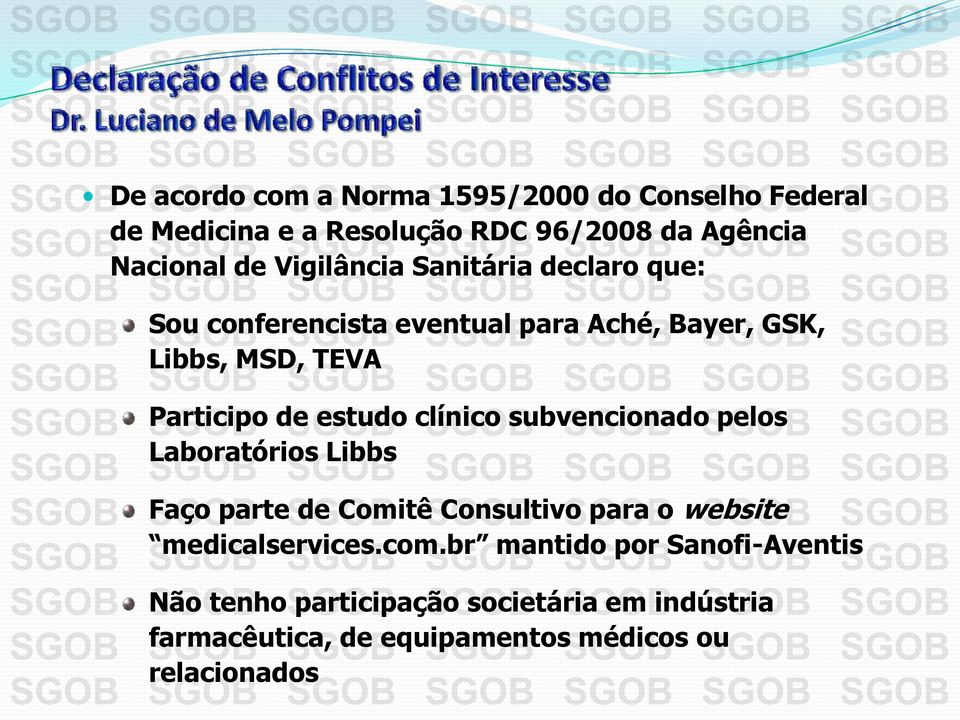 estudo clínico subvencionado pelos Laboratórios Libbs Faço parte de Comitê Consultivo para o website medicalservices.