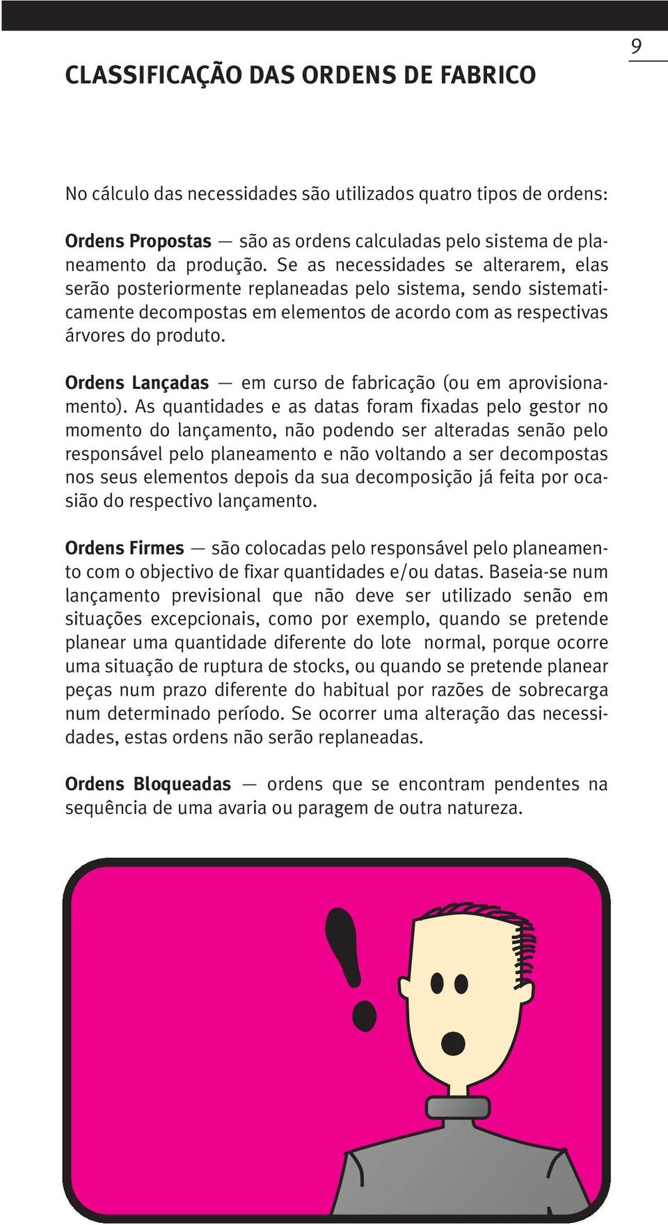 Ordens Lançadas em curso de fabricação (ou em aprovisionamento).