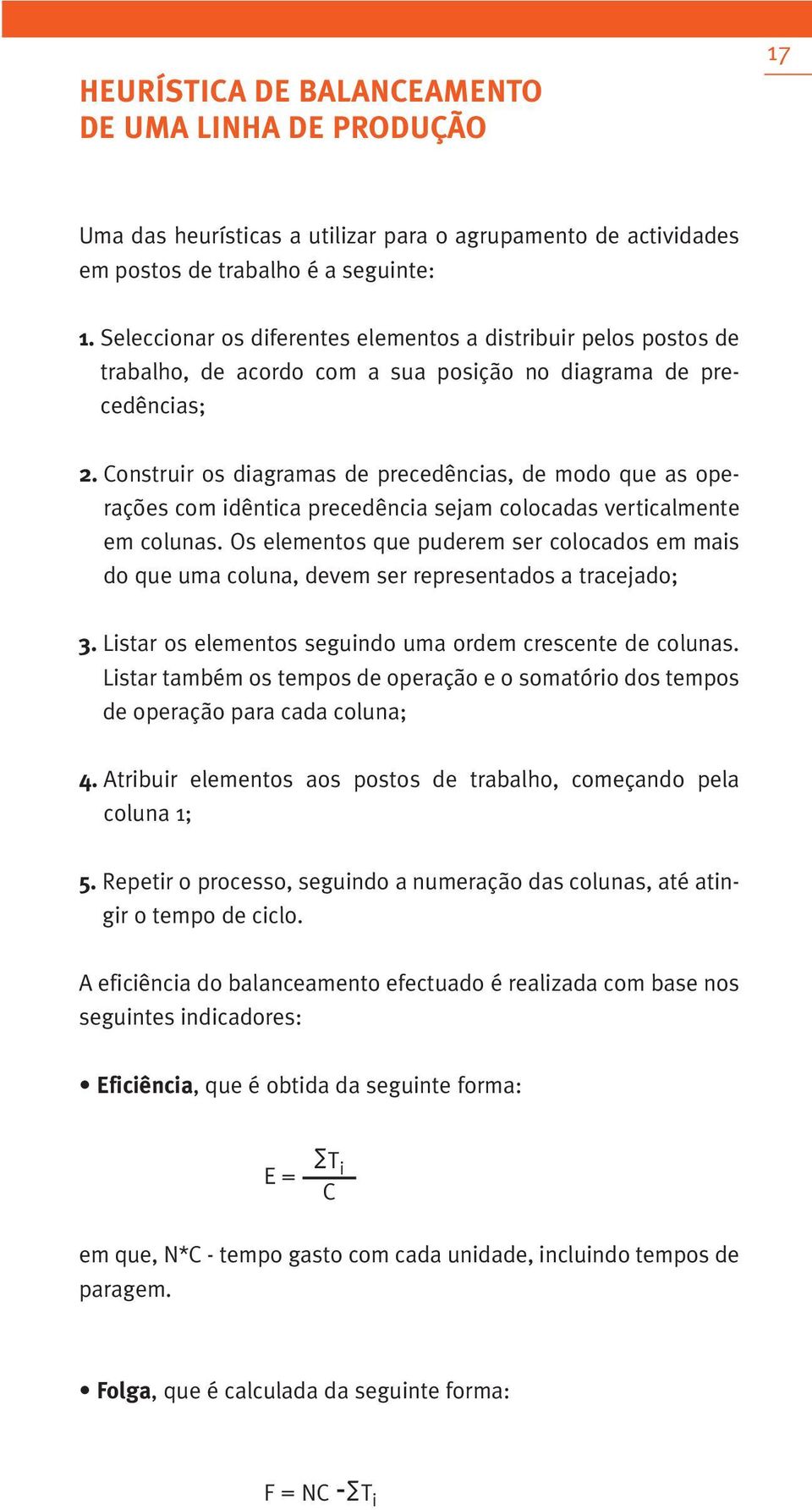 Construir os diagramas de precedências, de modo que as operações com idêntica precedência sejam colocadas verticalmente em colunas.