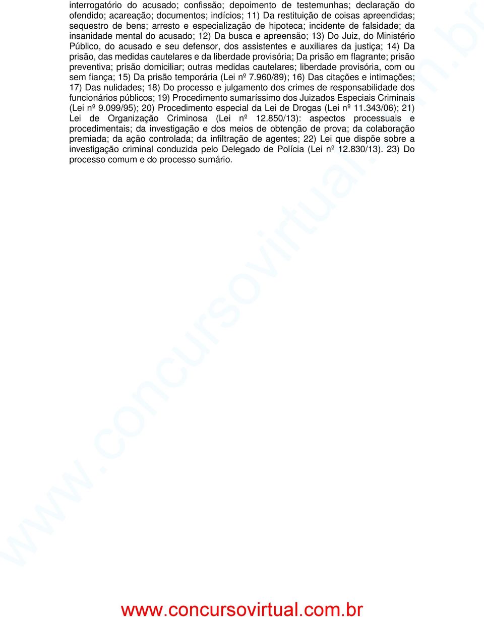 auxiliares da justiça; 14) Da prisão, das medidas cautelares e da liberdade provisória; Da prisão em flagrante; prisão preventiva; prisão domiciliar; outras medidas cautelares; liberdade provisória,