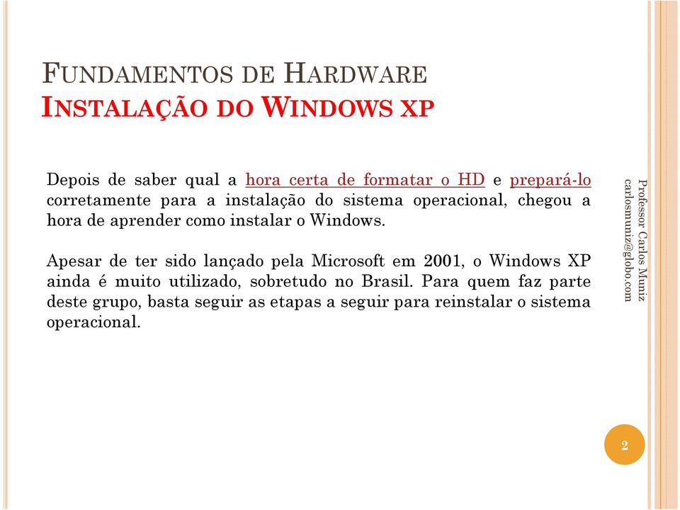 Apesar de ter sido lançado pela Microsoft em 2001, o Windows XP ainda é muito utilizado, sobretudo no