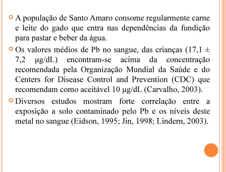 da Saúde e do Centers for Disease Control and Prevention (CDC) que recomendam como aceitável 10 μg/dl (Carvalho, 2003).