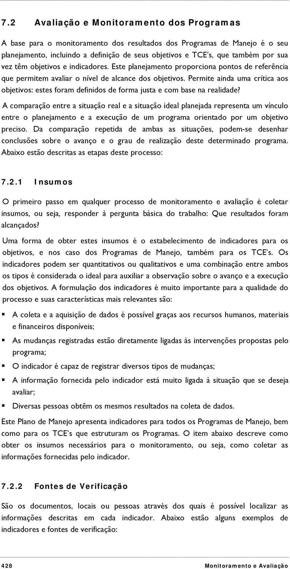 Permite ainda uma crítica aos objetivos: estes foram definidos de forma justa e com base na realidade?