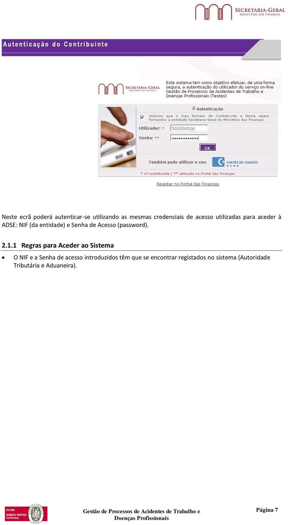 2.1.1 Regras para Aceder ao Sistema O NIF e a Senha de acesso introduzidos têm