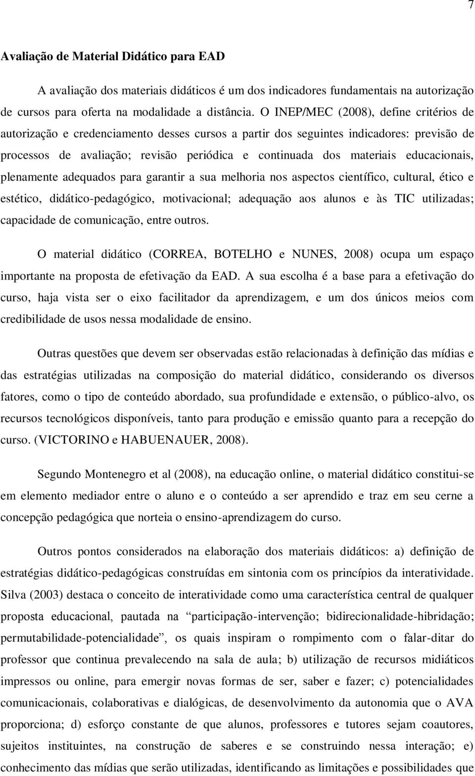 educacionais, plenamente adequados para garantir a sua melhoria nos aspectos científico, cultural, ético e estético, didático-pedagógico, motivacional; adequação aos alunos e às TIC utilizadas;