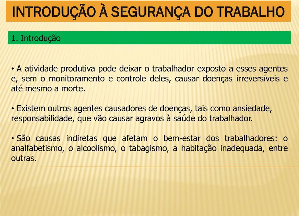 Existem outros agentes causadores de doenças, tais como ansiedade, responsabilidade, que vão causar agravos à