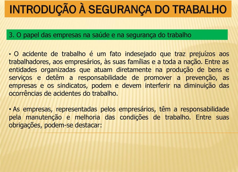 Entre as entidades organizadas que atuam diretamente na produção de bens e serviços e detêm a responsabilidade de promover a prevenção, as empresas e