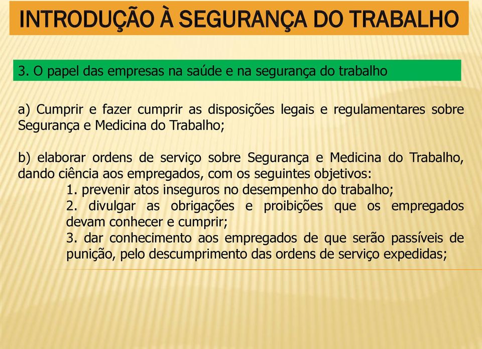 os seguintes objetivos: 1. prevenir atos inseguros no desempenho do trabalho; 2.