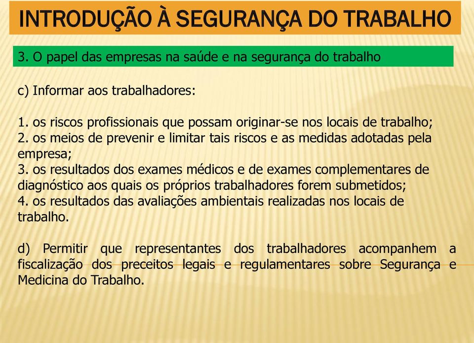 os meios de prevenir e limitar tais riscos e as medidas adotadas pela empresa; 3.