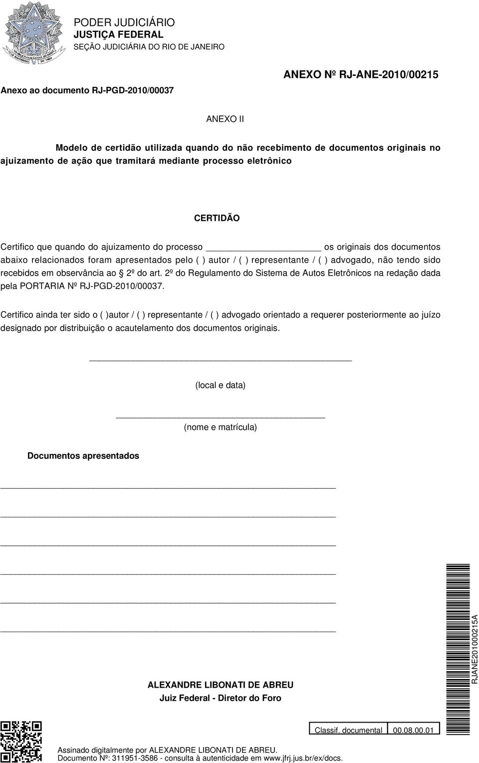 tendo sido recebidos em observância ao 2º do art. 2º do Regulamento do Sistema de Autos Eletrônicos na redação dada pela PORTARIA Nº RJ-PGD-2010/00037.