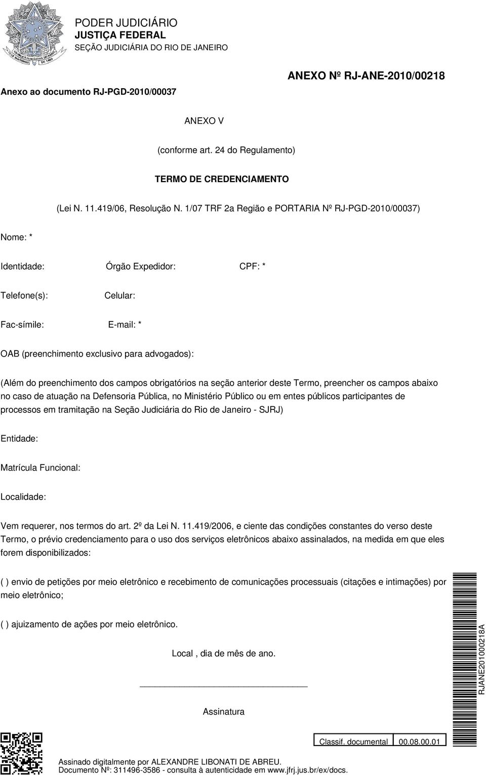 preenchimento dos campos obrigatórios na seção anterior deste Termo, preencher os campos abaixo no caso de atuação na Defensoria Pública, no Ministério Público ou em entes públicos participantes de