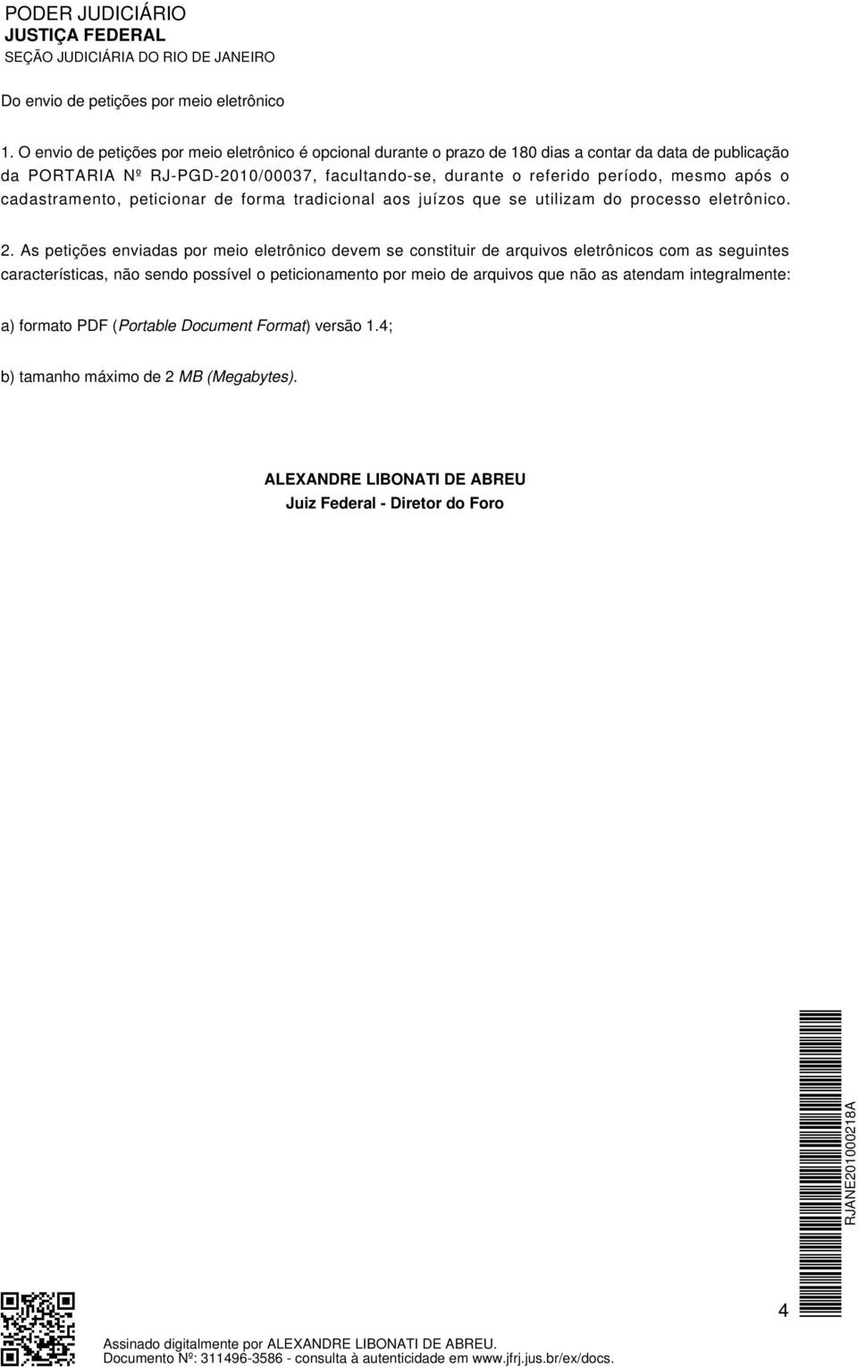 cadastramento, peticionar de forma tradicional aos juízos que se utilizam do processo eletrônico. 2.