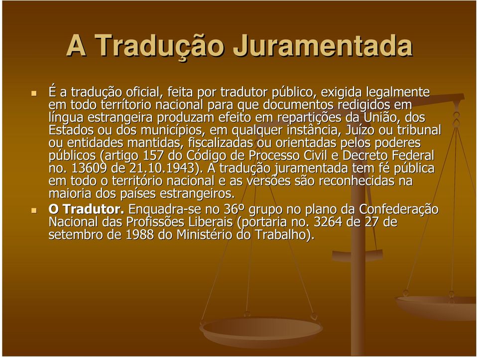 do Código C de Processo Civil e Decreto Federal no. 13609 de 21.10.1943).