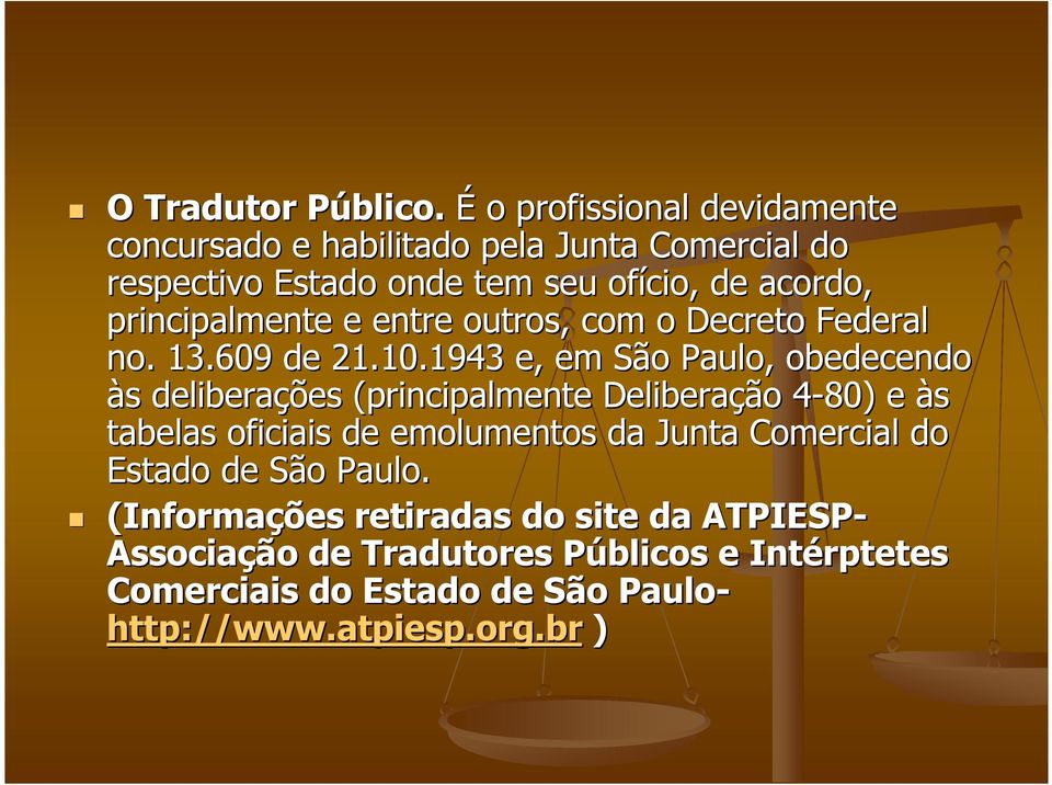 principalmente e entre outros, com o Decreto Federal no. 13.609 de 21.10.