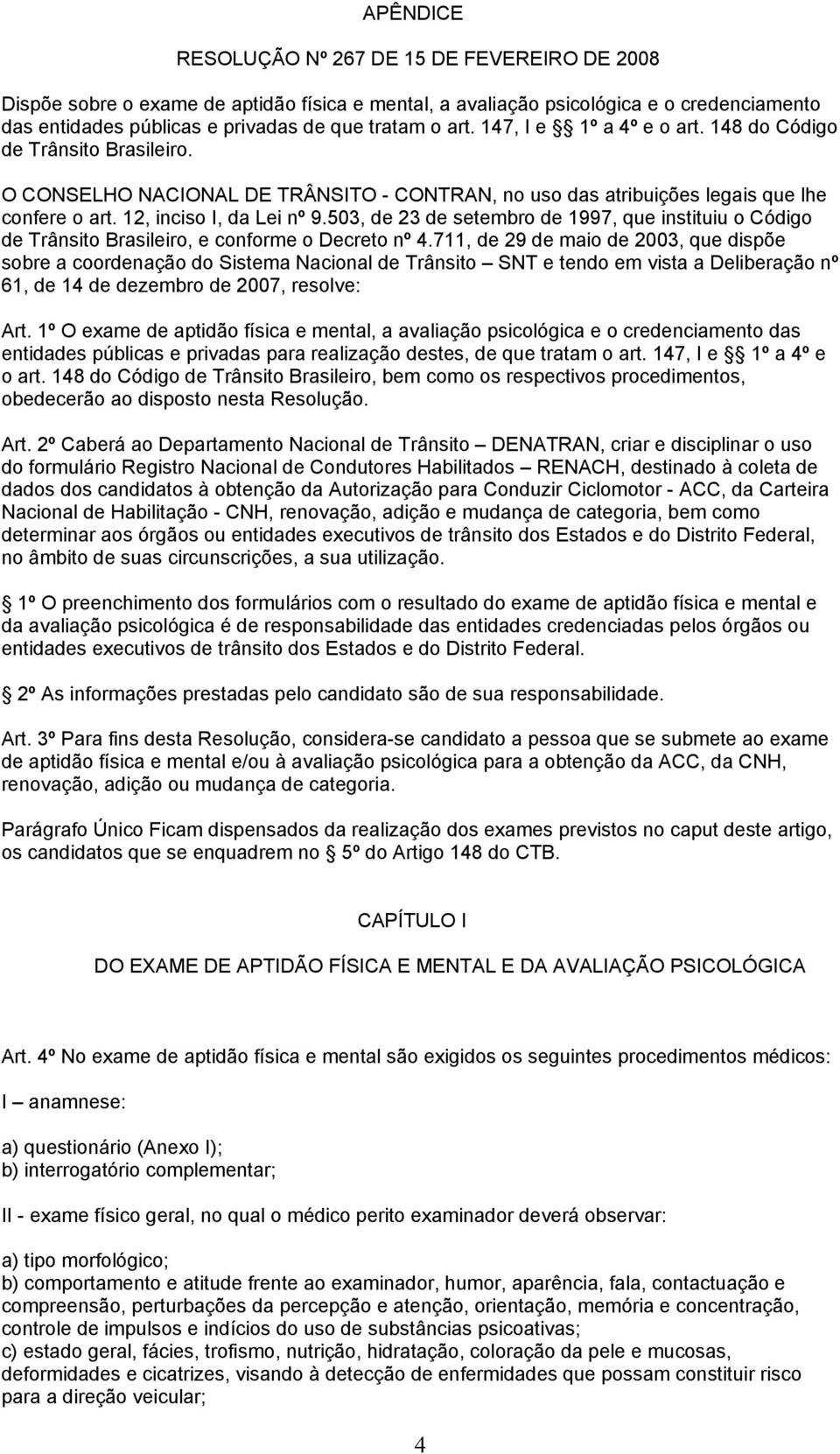 503, de 23 de setembro de 1997, que instituiu o Código de Trânsito Brasileiro, e conforme o Decreto nº 4.