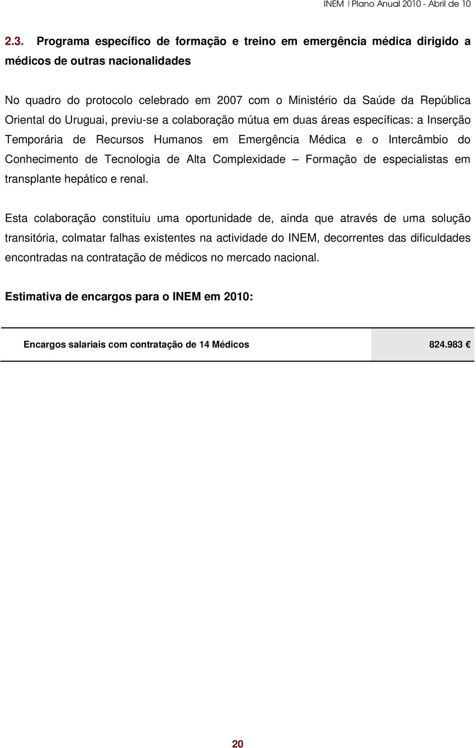 Complexidade Formação de especialistas em transplante hepático e renal.