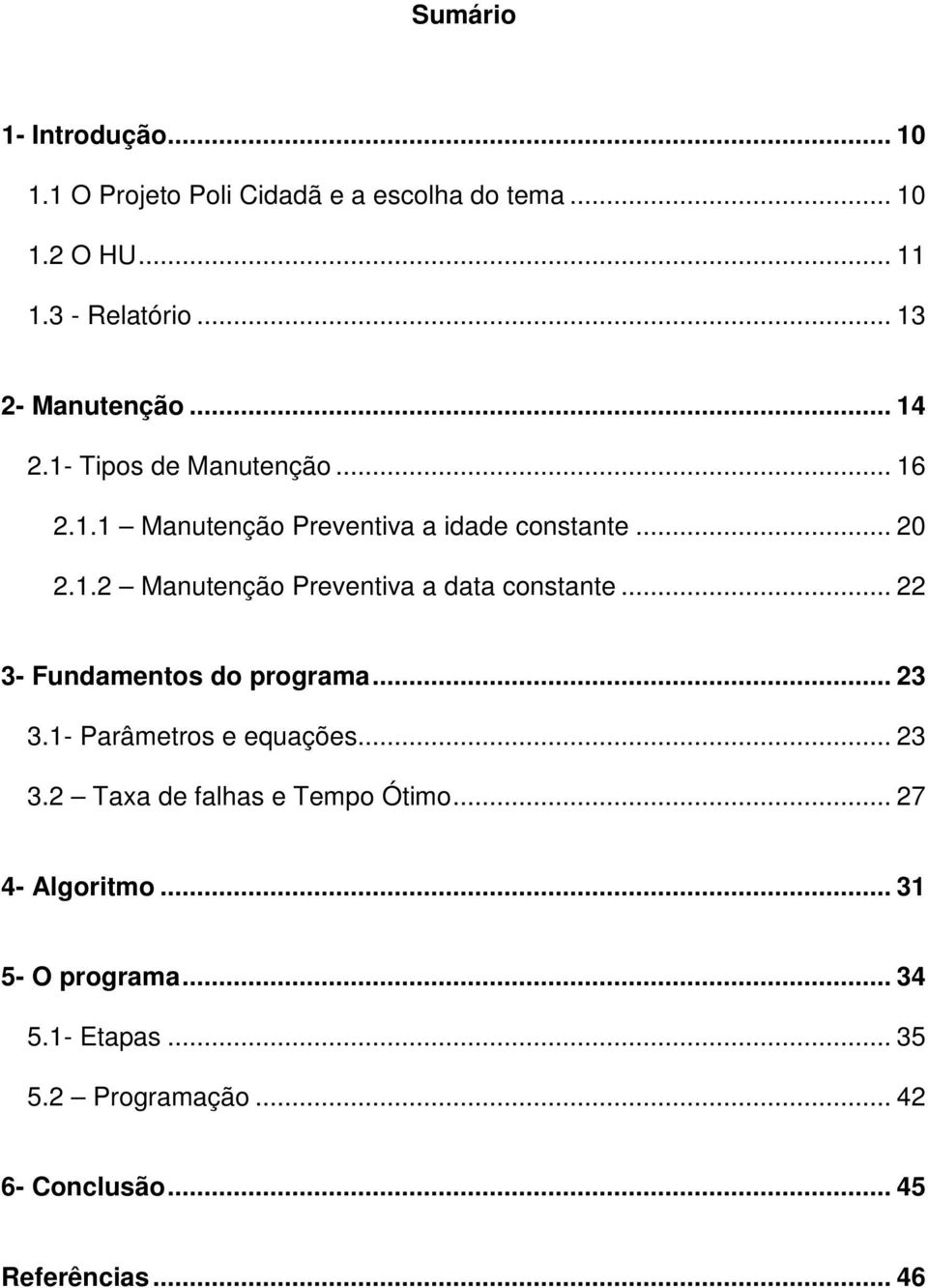 . Manuenção Preveniva a daa consane... 3- Fundamenos do programa... 3 3.- Parâmeros e equações... 3 3. Taxa de falhas e Tempo Óimo.