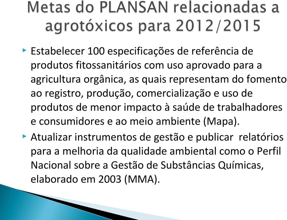 trabalhadores e consumidores e ao meio ambiente (Mapa).