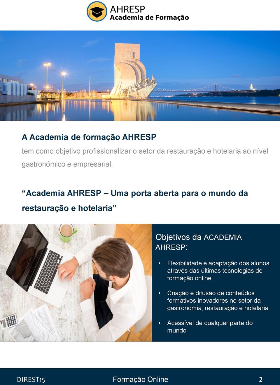 Academia AHRESP Uma porta aberta para o mundo da restauração e hotelaria Objetivos da ACADEMIA AHRESP: Flexibilidade e