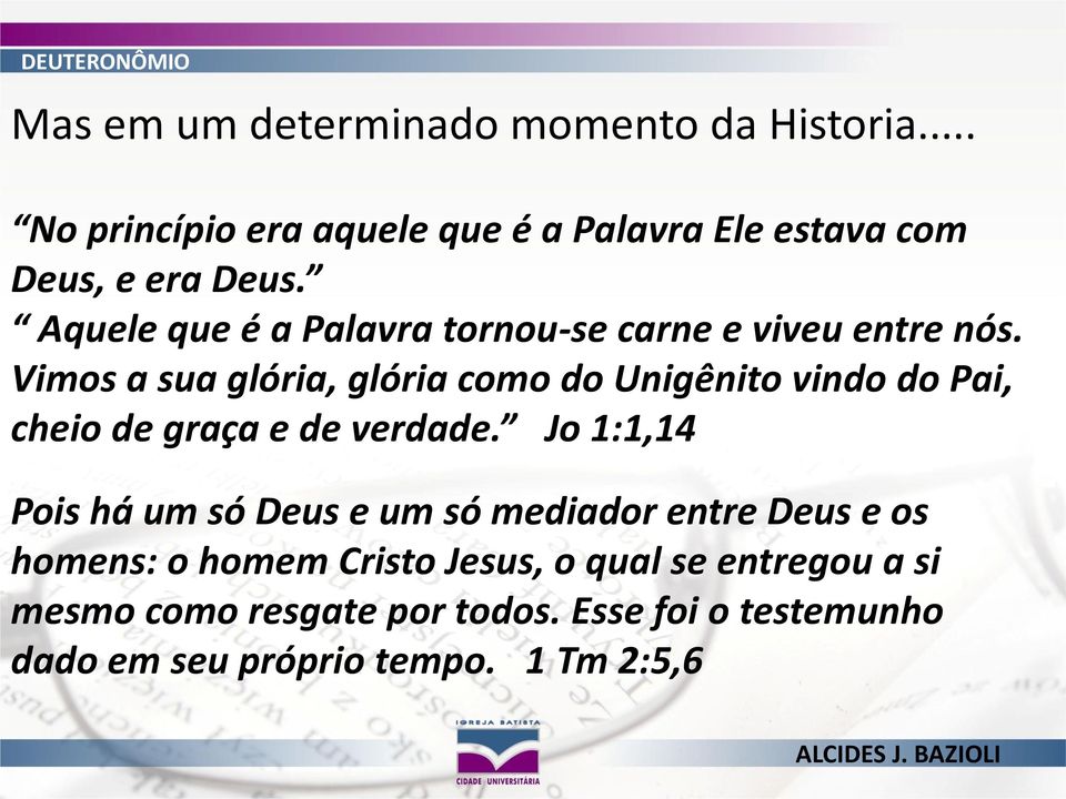 Vimos a sua glória, glória como do Unigênito vindo do Pai, cheio de graça e de verdade.