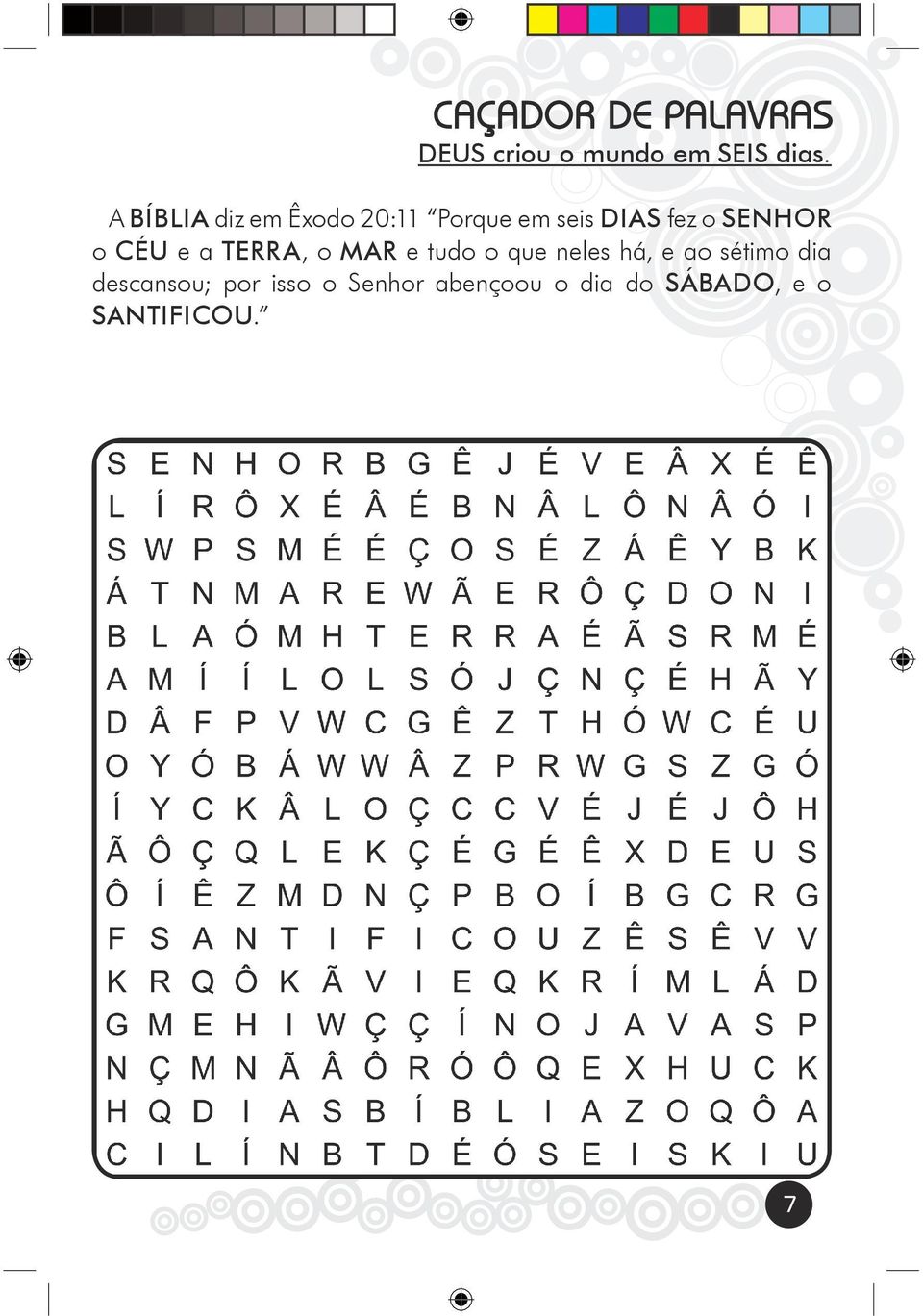 SENHOR o CÉU e a TERRA, o MAR e tudo o que neles há, e