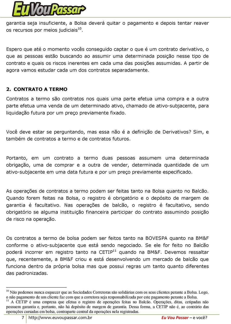 em cada uma das posições assumidas. A partir de agora vamos estudar cada um dos contratos separadamente. 2.