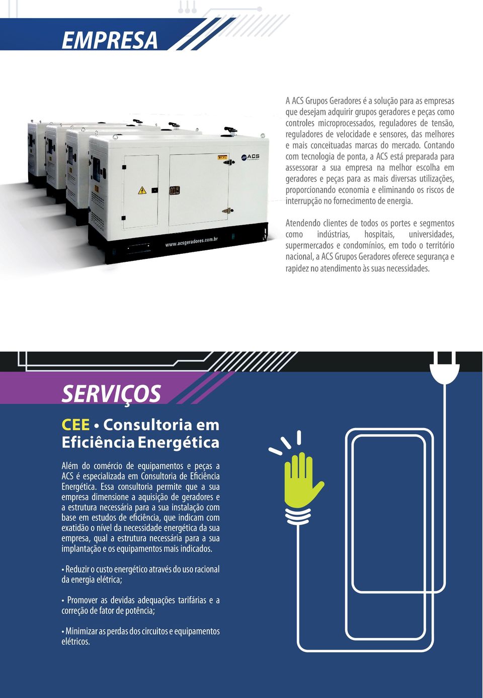 Contando com tecnologia de ponta, a ACS está preparada para assessorar a sua empresa na melhor escolha em geradores e peças para as mais diversas utilizações, proporcionando economia e eliminando os