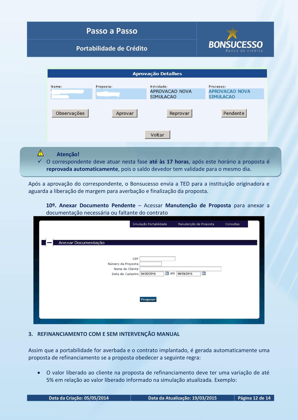 Anexar Documento Pendente Acessar Manutenção de Proposta para anexar a documentação necessária ou faltante do contrato 3.